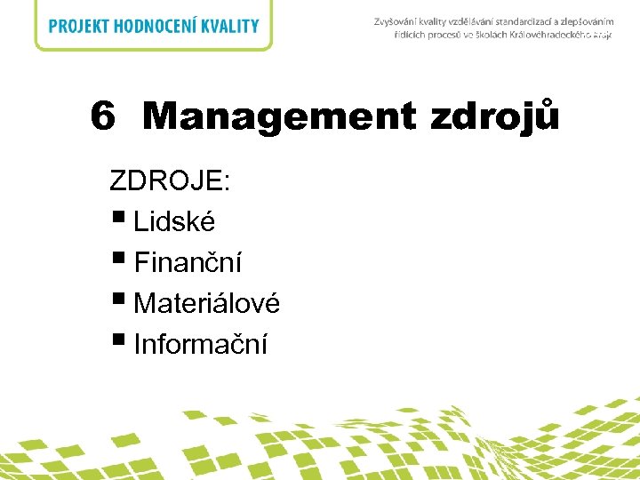 nadpis 6 Management zdrojů ZDROJE: § Lidské § Finanční § Materiálové § Informační 