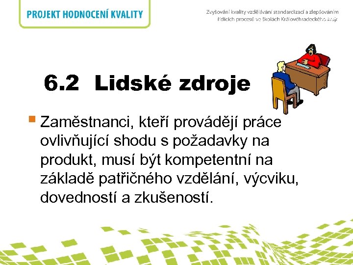 nadpis 6. 2 Lidské zdroje § Zaměstnanci, kteří provádějí práce ovlivňující shodu s požadavky