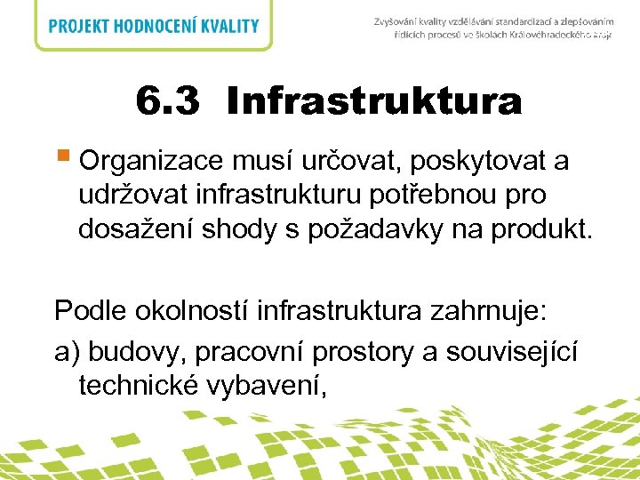 nadpis 6. 3 Infrastruktura § Organizace musí určovat, poskytovat a udržovat infrastrukturu potřebnou pro