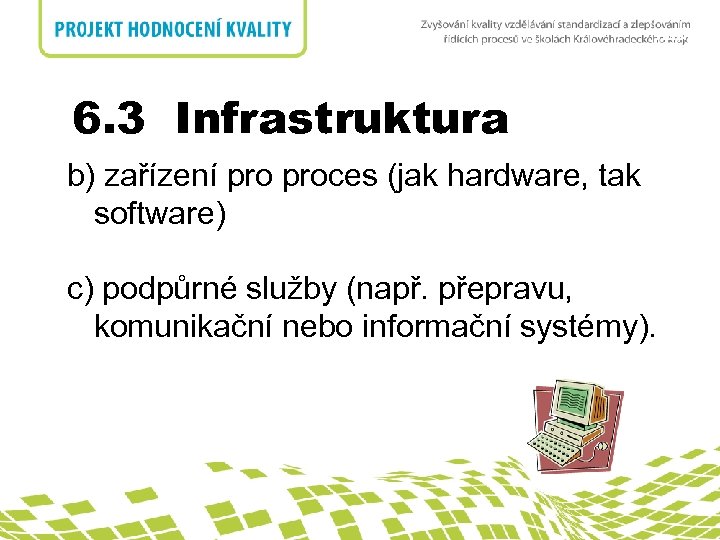 nadpis 6. 3 Infrastruktura b) zařízení proces (jak hardware, tak software) c) podpůrné služby