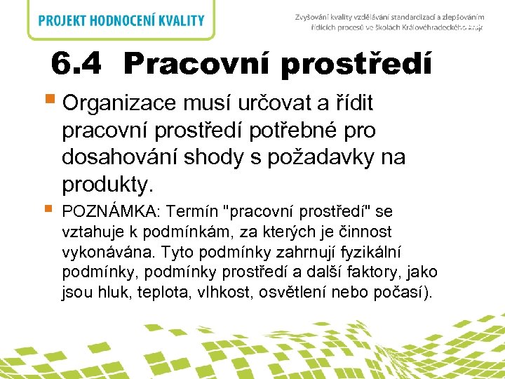 nadpis 6. 4 Pracovní prostředí § Organizace musí určovat a řídit 6. 4 Pracovní