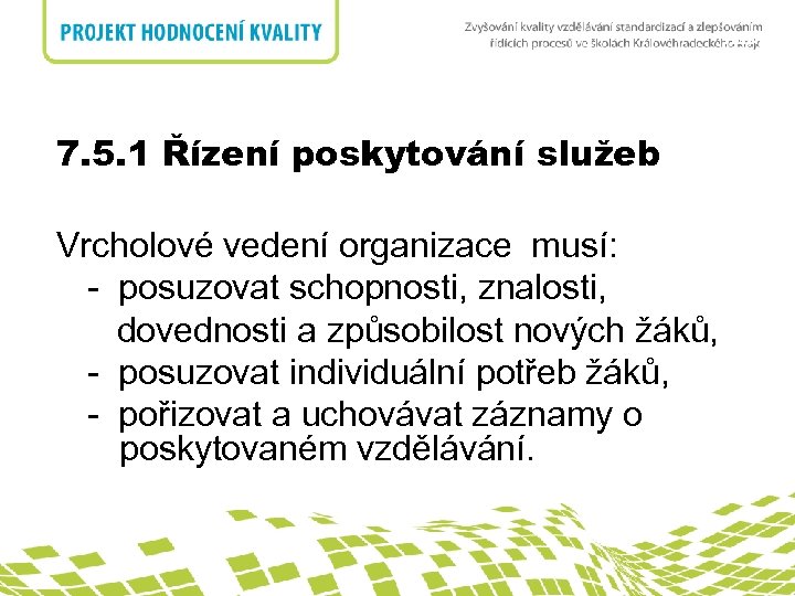 nadpis 7. 5. 1 Řízení poskytování služeb Vrcholové vedení organizace musí: - posuzovat schopnosti,