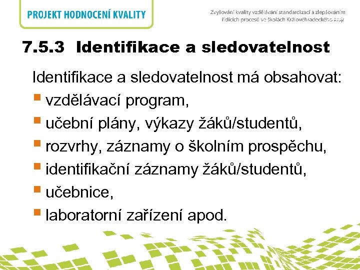 nadpis 7. 5. 3 Identifikace a sledovatelnost 7. 5. 3 Identifikace a sledovatelnost má