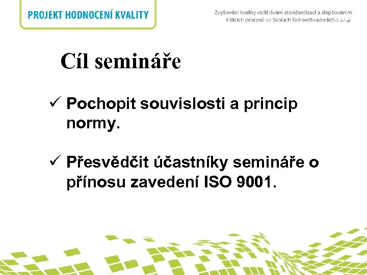 nadpis Cíl semináře ü Pochopit souvislosti a princip normy. ü Přesvědčit účastníky semináře o