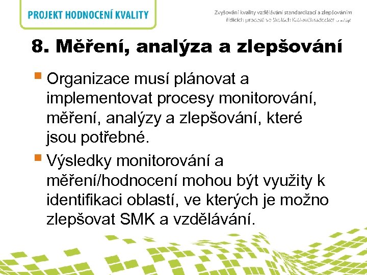 8. Měření, analýza a zlepšování nadpis 8. Měření, analýza a zlepšování § Organizace musí