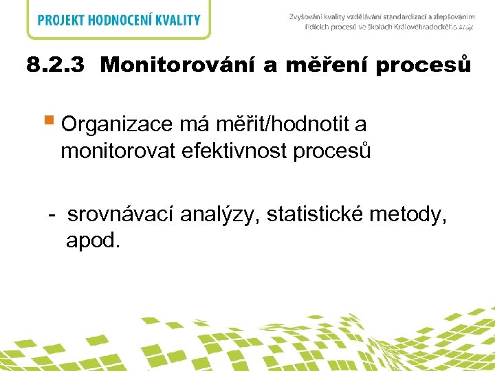 nadpis 8. 2. 3 Monitorování a měření procesů § Organizace má měřit/hodnotit a monitorovat