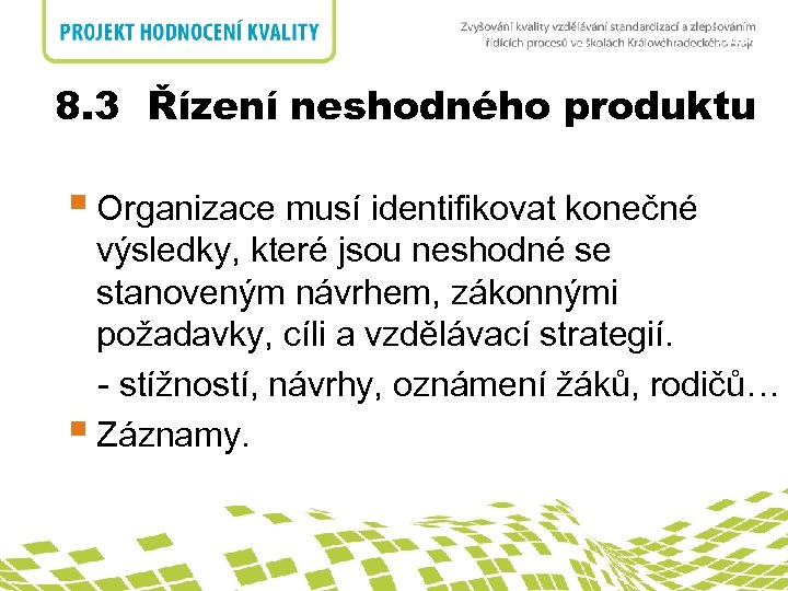 nadpis 8. 3 Řízení neshodného produktu 8. 3. Řízení neshodného produktu § Organizace musí