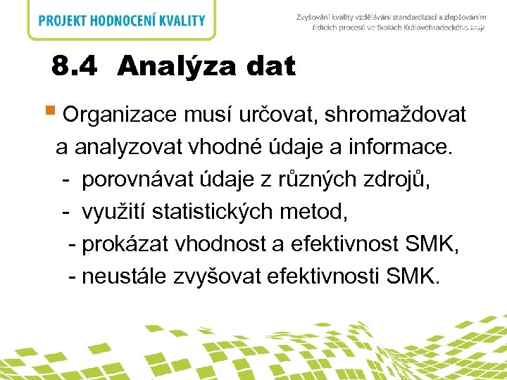 nadpis 8. 4 Analýza dat § Organizace musí určovat, shromaždovat a analyzovat vhodné údaje