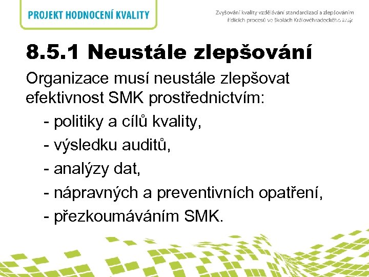 nadpis 8. 5. 1 Neustále zlepšování 8. 5. Zlepšování Organizace musí neustále zlepšovat efektivnost