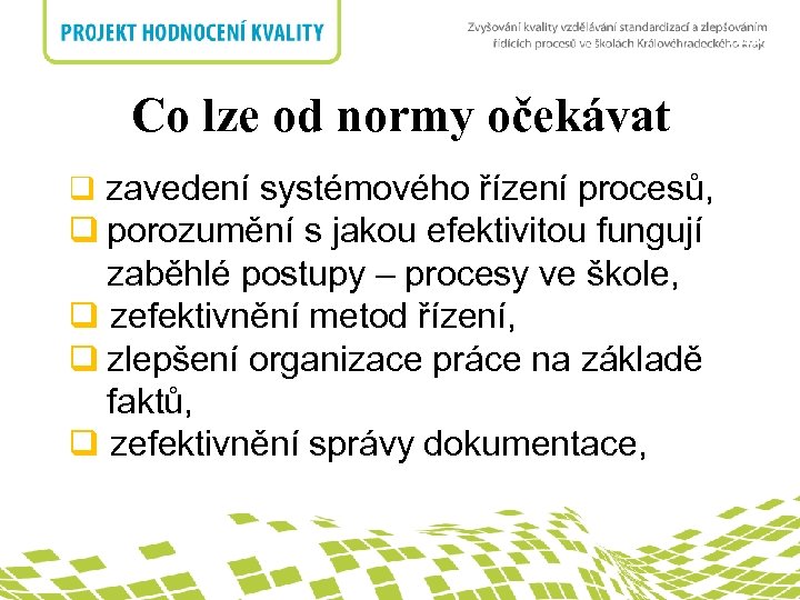 nadpis Co lze od normy očekávat q zavedení systémového řízení procesů, q porozumění s