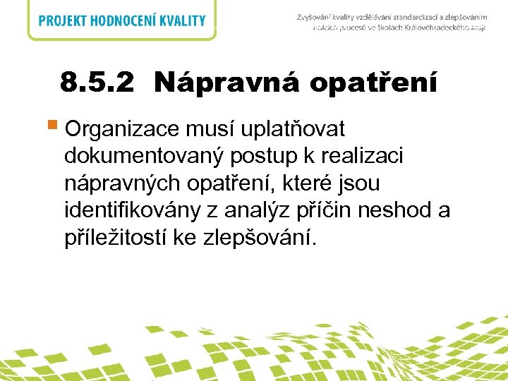 8. 5. 2 Nápravná opatření § Organizace musí uplatňovat dokumentovaný postup k realizaci nápravných