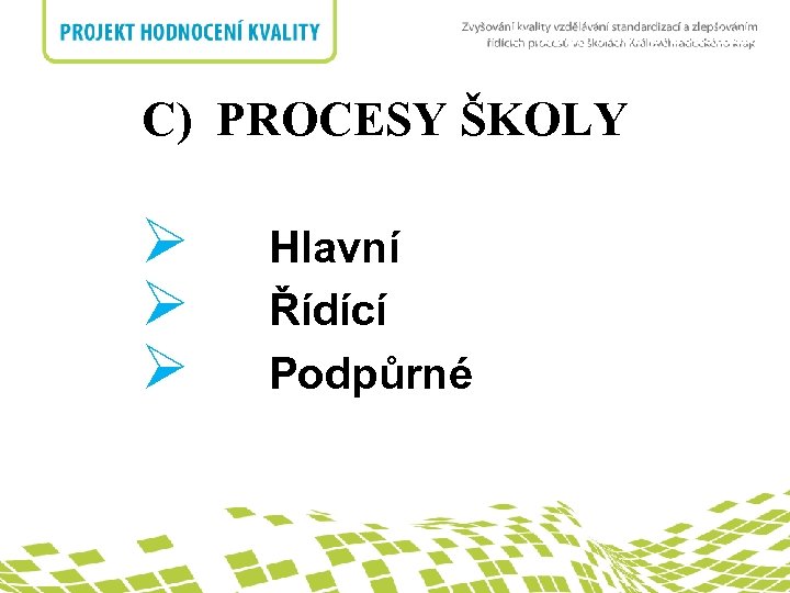 E) Identifikace procesů školy nadpis C) PROCESY ŠKOLY Ø Ø Ø Hlavní Řídící Podpůrné