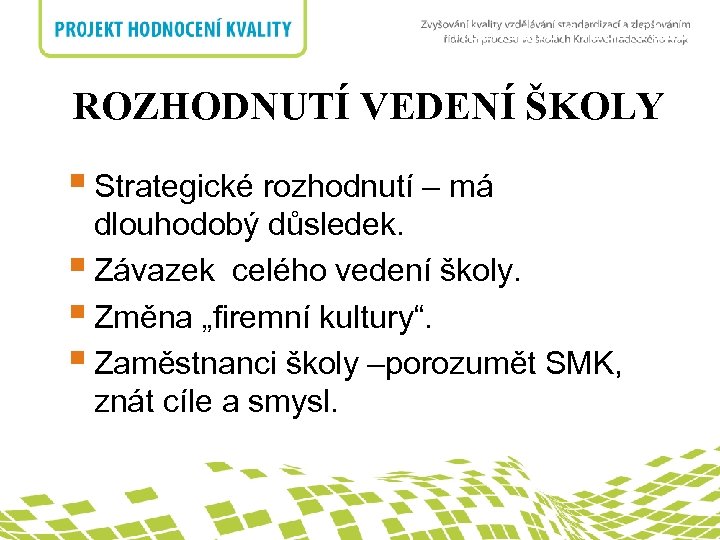 ROZHODNUTÍ VEDENÍ ŠKOLY nadpis ROZHODNUTÍ VEDENÍ ŠKOLY § Strategické rozhodnutí – má dlouhodobý důsledek.