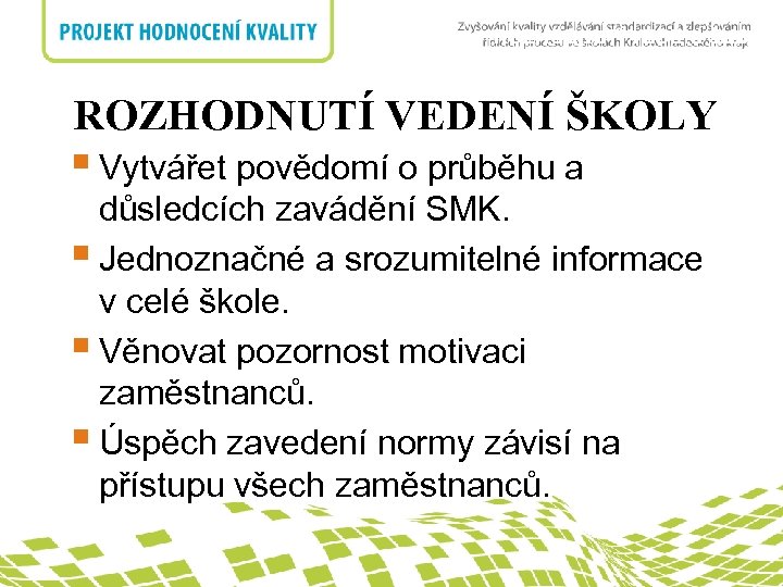 ROZHODNUTÍ VEDENÍ ŠKOLY nadpis ROZHODNUTÍ VEDENÍ ŠKOLY § Vytvářet povědomí o průběhu a důsledcích