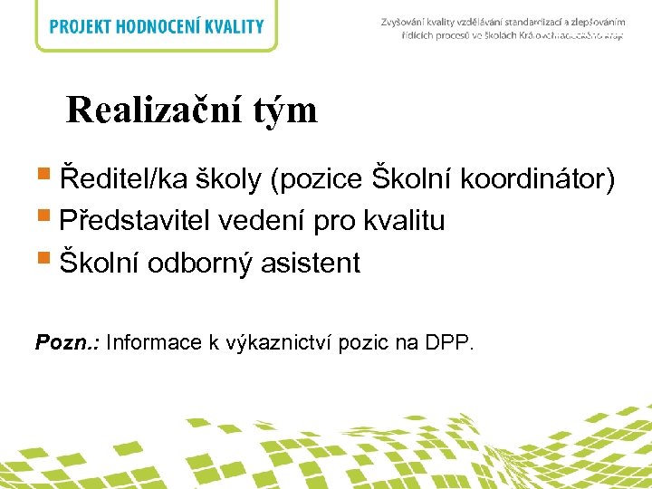 Realizační tým nadpis Realizační tým § Ředitel/ka školy (pozice Školní koordinátor) § Představitel vedení