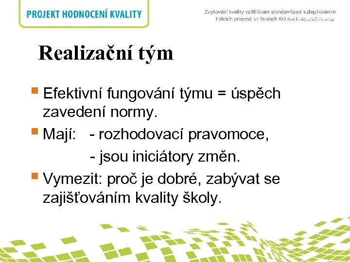 Realizační tým nadpis Realizační tým § Efektivní fungování týmu = úspěch zavedení normy. §