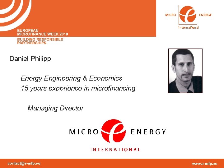 MICRO ENERGY international Daniel Philipp Energy Engineering & Economics 15 years experience in microfinancing