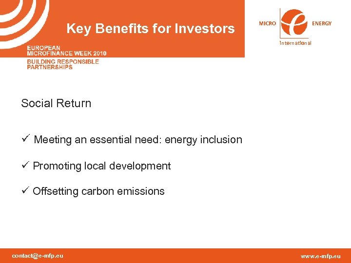 Key Benefits for Investors MICRO ENERGY international Social Return ü Meeting an essential need: