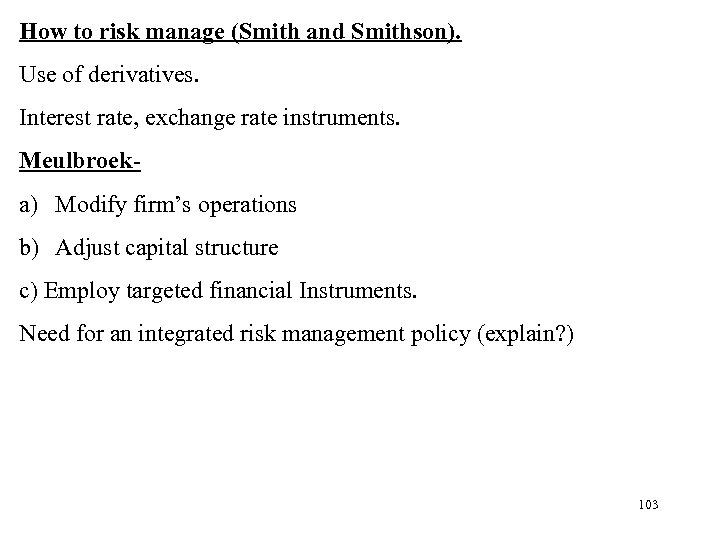 How to risk manage (Smith and Smithson). Use of derivatives. Interest rate, exchange rate
