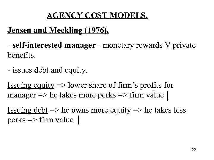  AGENCY COST MODELS. Jensen and Meckling (1976). - self-interested manager - monetary rewards