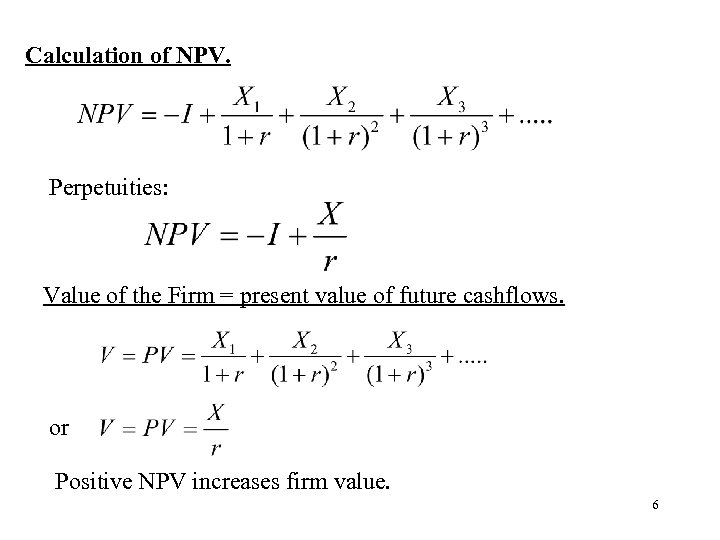 Calculation of NPV. Perpetuities: Value of the Firm = present value of future cashflows.