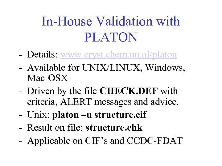 In-House Validation with PLATON - Details: www. cryst. chem. uu. nl/platon - Available for