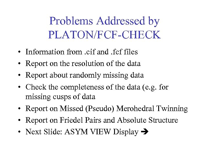 Problems Addressed by PLATON/FCF-CHECK • • Information from. cif and. fcf files Report on