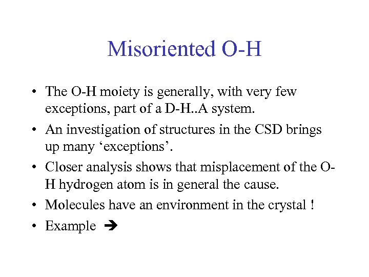 Misoriented O-H • The O-H moiety is generally, with very few exceptions, part of