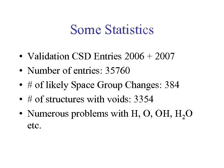 Some Statistics • • • Validation CSD Entries 2006 + 2007 Number of entries: