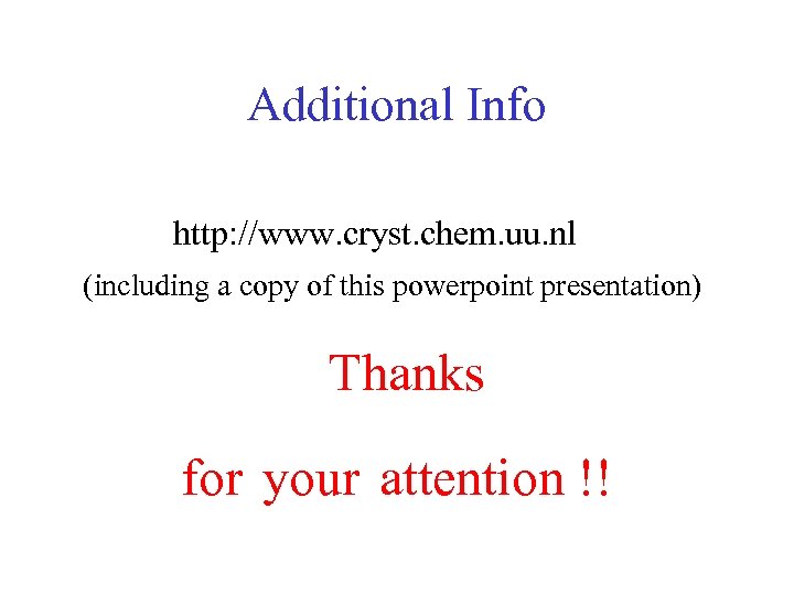 Additional Info http: //www. cryst. chem. uu. nl (including a copy of this powerpoint