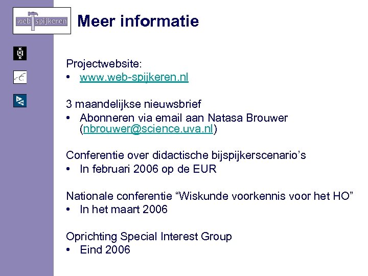 Meer informatie Projectwebsite: • www. web-spijkeren. nl 3 maandelijkse nieuwsbrief • Abonneren via email