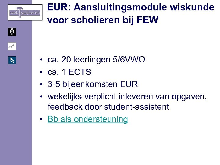 EUR: Aansluitingsmodule wiskunde voor scholieren bij FEW • • ca. 20 leerlingen 5/6 VWO