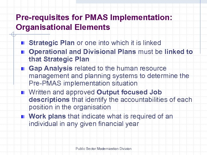 Pre-requisites for PMAS Implementation: Organisational Elements Strategic Plan or one into which it is