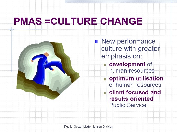 PMAS =CULTURE CHANGE New performance culture with greater emphasis on: development of human resources