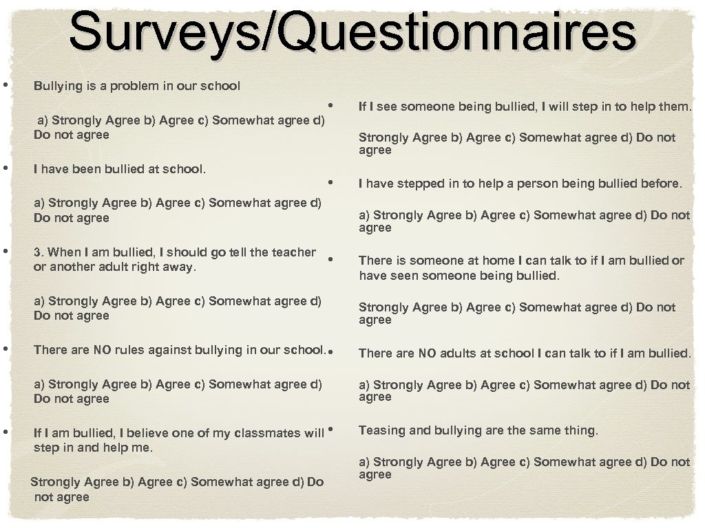 Surveys/Questionnaires • Bullying is a problem in our school a) Strongly Agree b) Agree