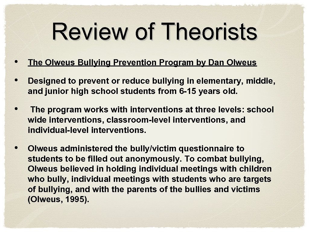 Review of Theorists • The Olweus Bullying Prevention Program by Dan Olweus • Designed