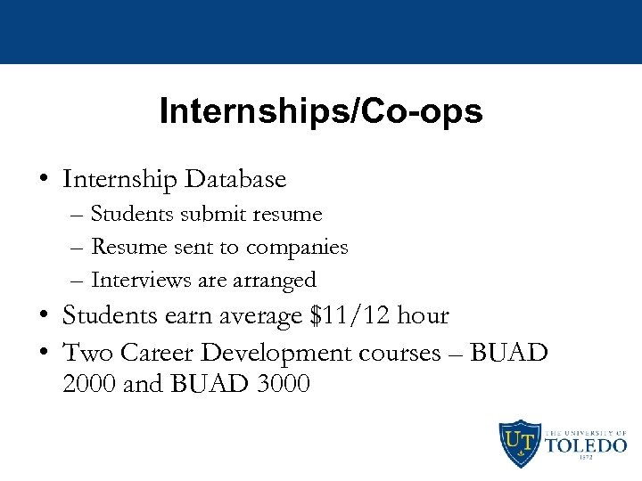 Internships/Co-ops • Internship Database – Students submit resume – Resume sent to companies –