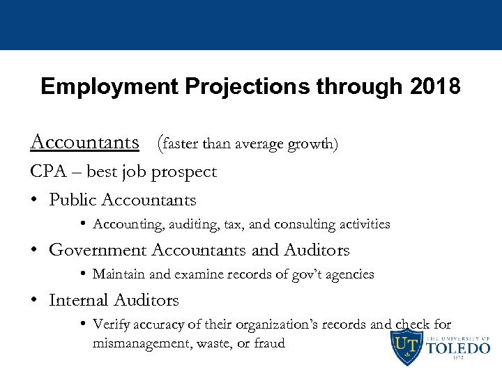 Employment Projections through 2018 Accountants (faster than average growth) CPA – best job prospect