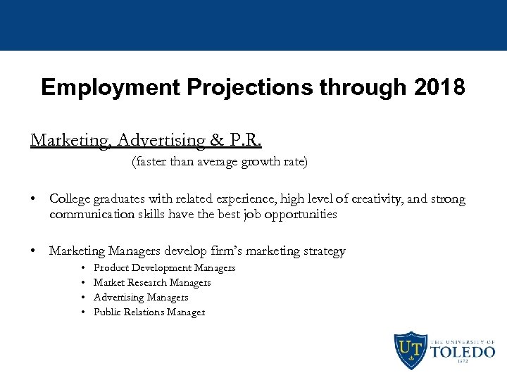 Employment Projections through 2018 Marketing, Advertising & P. R. (faster than average growth rate)