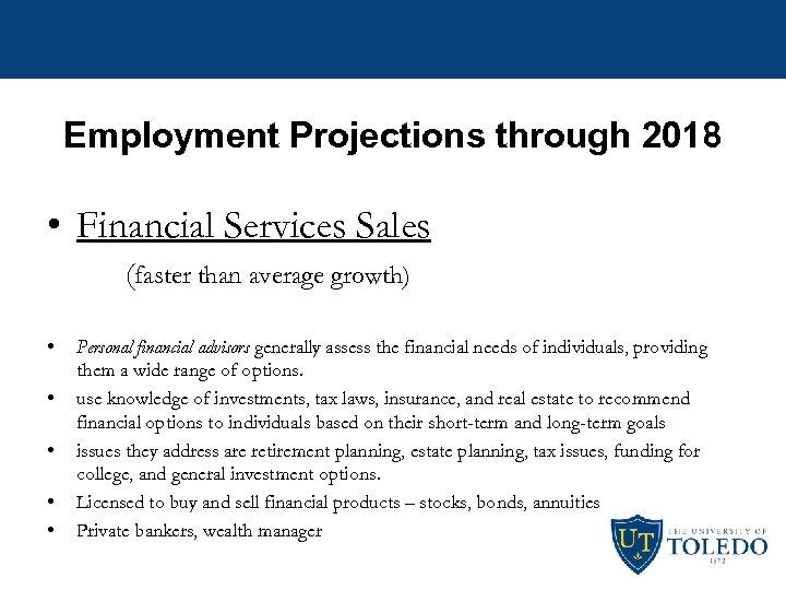 Employment Projections through 2018 • Financial Services Sales (faster than average growth) • •