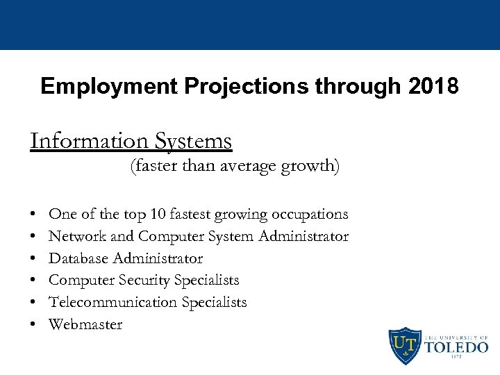 Employment Projections through 2018 Information Systems (faster than average growth) • • • One