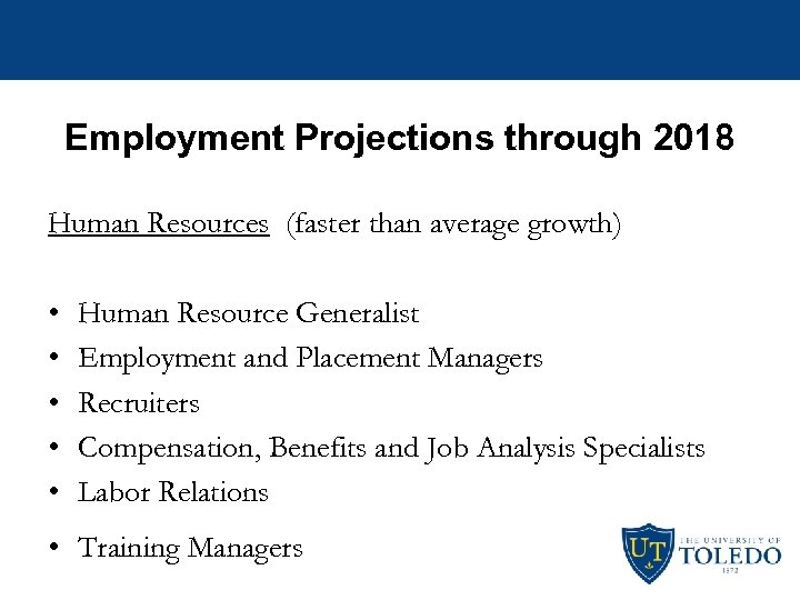 Employment Projections through 2018 Human Resources (faster than average growth) • • • Human