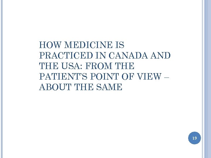 HOW MEDICINE IS PRACTICED IN CANADA AND THE USA: FROM THE PATIENT’S POINT OF