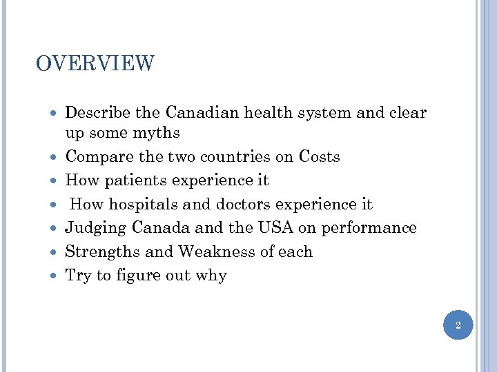 OVERVIEW Describe the Canadian health system and clear up some myths Compare the two