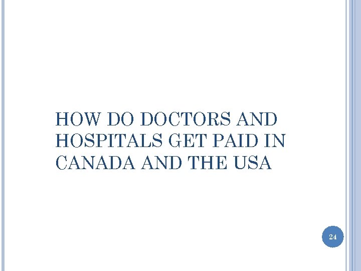 HOW DO DOCTORS AND HOSPITALS GET PAID IN CANADA AND THE USA 24 