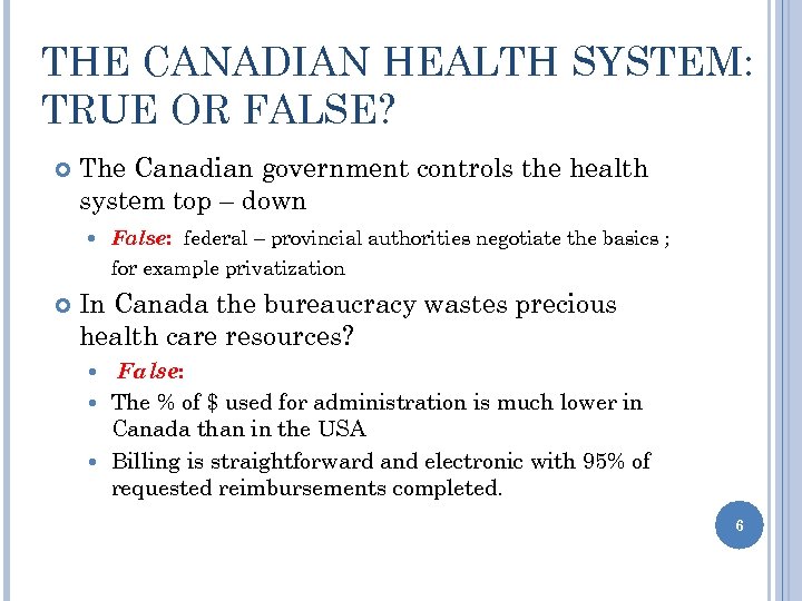 THE CANADIAN HEALTH SYSTEM: TRUE OR FALSE? The Canadian government controls the health system