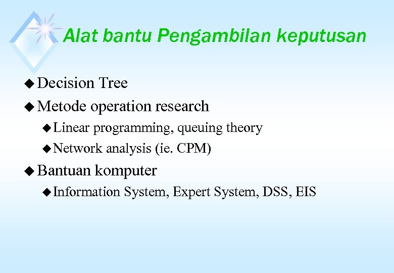 Alat bantu Pengambilan keputusan u Decision Tree u Metode operation research u Linear programming,