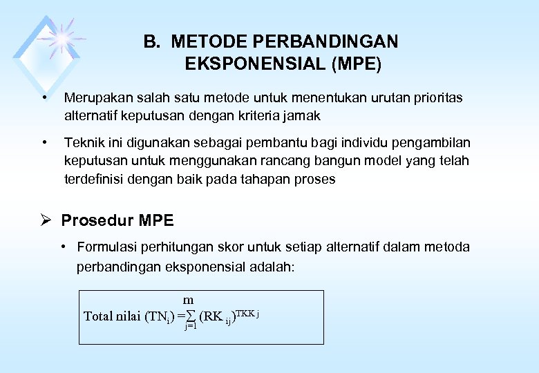 B. METODE PERBANDINGAN EKSPONENSIAL (MPE) • Merupakan salah satu metode untuk menentukan urutan prioritas