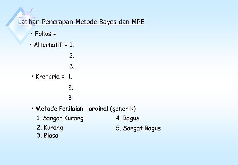 Latihan Penerapan Metode Bayes dan MPE • Fokus = • Alternatif = 1. 2.