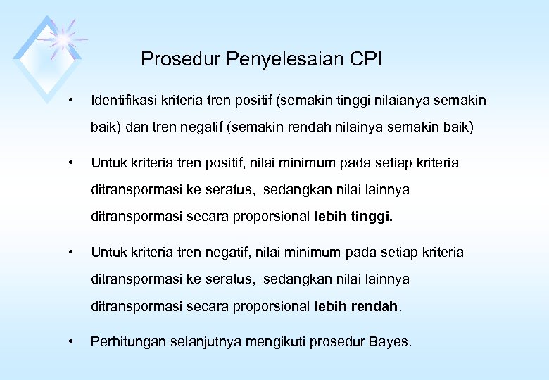 Prosedur Penyelesaian CPI • Identifikasi kriteria tren positif (semakin tinggi nilaianya semakin baik) dan